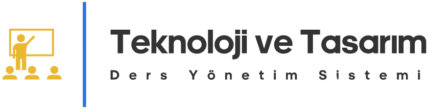 Teknoloji ve Tasarım Ders Yönetim Sistemi